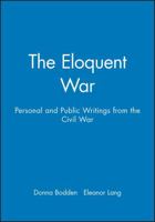 The Eloquent War: Personal and Public Writings from the Civil War 1881089312 Book Cover