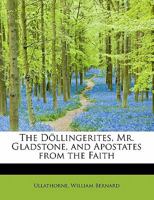 The Dllingerites, Mr. Gladstone, and Apostates From the Faith 0526609931 Book Cover