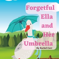 Forgetful Ella And Her Umbrella B0BZ37DSZN Book Cover