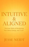 INTUITIVE & ALIGNED: The Inner Work of Reclaiming Your Voice, Energy, and Truth B0FLZ297NP Book Cover