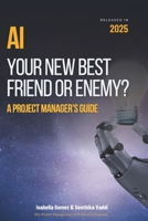 AI Your New Best Friend Or Enemy: A Project Manager's Guide B0FTPSLQNQ Book Cover