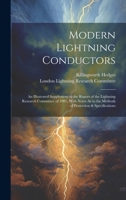 Modern Lightning Conductors: An Illustrated Supplement to the Report of the Lightning Research Committee of 1905, With Notes As to the Methods of Protection & Specifications 1020010991 Book Cover