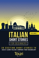 Italian Short Stories for Beginners: 20 Exciting Short Stories to Easily Learn Italian & Improve Your Vocabulary (Easy Italian Stories) 1953149278 Book Cover