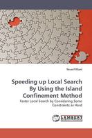 Speeding up Local Search By Using the Island Confinement Method: Faster Local Search by Considering Some Constraints as Hard 3838309561 Book Cover