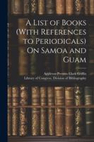 A List of Books (With References to Periodicals) On Samoa and Guam 1022536370 Book Cover