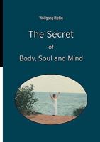 The Secret of Body, Soul and Mind 383919234X Book Cover