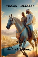 A Tale of An Arabian Knight 1763747611 Book Cover