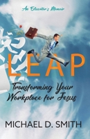 LEAP: TRANSFORMING YOUR WORKPLACE FOR JESUS 1737044005 Book Cover