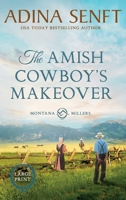 The Amish Cowboy's Makeover (Large Print Hardcover) (Amish Cowboys of Montana) 1963929381 Book Cover