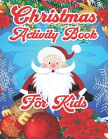 Christmas Activity Book For Kids: An Effective Holiday Coloring, Drawing, Word Search, Maze, Games, and Puzzle Art Activities Book for Boys and Girls Ages 6, 7, 8, 9, and 10 Years Old 1711223182 Book Cover
