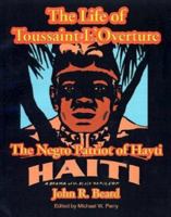 The Life of Toussaint L'Ouverture: The Negro Patriot of Hayti; Comprising an Account of the Struggle for Liberty in the Island and a Sketch of Its His 1587420104 Book Cover