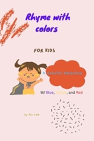 Rhyme With Colors part I: A Colorful Adventure B0BTNNMXNR Book Cover