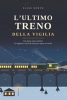 L’ultimo treno della Vigilia: Una busta senza mittente. Un biglietto. Una sola notte per sapere la verità B0HMPP7W2Y Book Cover