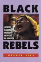 Black Rebels: African-Caribbean Freedom Fighters in Jamaica 9768123664 Book Cover