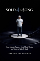 Sold 4 a Song: How Music Creators Lost Their Worth, and How to Take It Back B0GQ5YVQH2 Book Cover