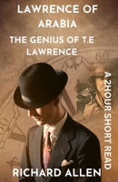 Lawrence of Arabia: The Genius of T.E Lawrence B0C7JGDQBG Book Cover