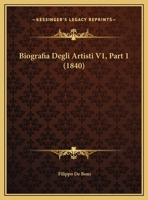 Biografia Degli Artisti V1, Part 1 (1840) 1160328234 Book Cover