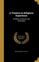 A Treatise On Religious Experience: Its Nature, Evidences, And Advantages 137319345X Book Cover