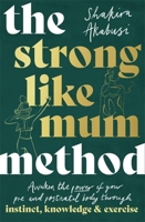 The Strong Like Mum Method: Awaken the natural power of your pre and postnatal body 1472146581 Book Cover