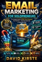 Email Marketing For Solopreneurs: The Complete System to Build, Grow & Monetize Your Email List — From First Subscriber to Automated Sales B0HBMLBCBB Book Cover