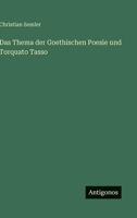 Das Thema der Goethischen Poesie und Torquato Tasso (German Edition) 3563195838 Book Cover
