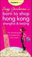 Frommer's Born To Shop: Hong Kong, Shanghai & Beijing 0764578642 Book Cover