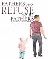 Fathers Who Refuse to Be Fathers 1612154778 Book Cover