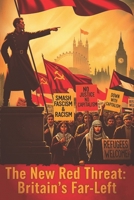 The New Red Threat:: Britain's Far-Left B0FLXK8LB2 Book Cover