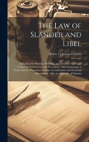 The Law of Slander and Libel: Including the Practice, Pleading, and Evidence, Civil and Criminal, With Forms and Precedents: Also Contempts of Court ... Information: Also an Appendix of Statutes 1020251638 Book Cover
