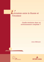 L'Arm�nie Entre La Russie Et l'Occident: Quelle �volution Dans Un Environnement Complexe ? 2807611613 Book Cover