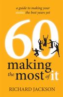 60 Making The Most of It: a guide to making your sixties the best years yet 1781331197 Book Cover