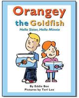 Orangey the Goldfish: Hello Sister, Hello Minnie 1481802232 Book Cover