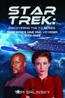 Star Trek: Discovering the TV Series: Deep Space Nine and Voyager 1993-1999 1399034995 Book Cover