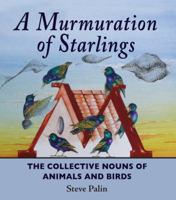 A Murmuration of Starlings: The Collective Nouns of Animals and Birds 1906122547 Book Cover