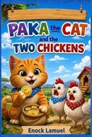 PAKA THE CAT and the TWO CHICKENS (STORY BOOKS FOR 2-5-YEAR OLD KIDS.) B0H67PGRS5 Book Cover