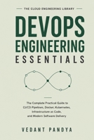 DevOps Engineering Essentials: The Complete Practical Guide to CI/CD Pipelines, Docker, Kubernetes, Infrastructure as Code, Automation, Monitoring, ... Systems (The Cloud Engineering Library) B0H664VB7G Book Cover