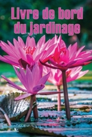 Livre de bord du jardinage: Suivi du jardinage pour les débutants et les passionnés Gardeners Idée cadeau étonnante pour les amateurs de jardinage 1803861231 Book Cover