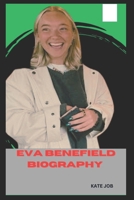 EVA BENEFIELD BIOGRAPHY: EXPLORING THE LIFE OF A VISIONARY, LEADER AND AN INNOVATOR B0DPXTMWR4 Book Cover