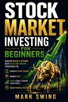Stock Market Investing for Beginners: Master Weekly Options with Safe and Proven Strategies to Generate Steady Income, Minimize Risk, Grow a Small Account Consistently, and Build Financial Freedom 3692968035 Book Cover