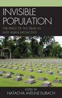 Invisible Population: The Place of the Dead in East Asian Megacities 0739190903 Book Cover