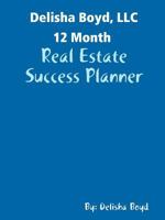 Delisha Boyd, LLC 12 Month: Real Estate success Planner 0359310729 Book Cover