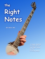 the Right Notes: A Simple Method to Learn All of the Right Notes on a 5-String Banjo B08JF5CRXW Book Cover