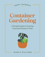 Container Gardening: A Simple Guide to Growing Food & Flowers in Pots (Grow Yourself) B0H3K1Z2J6 Book Cover