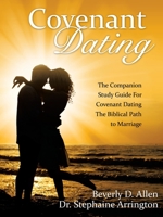 Covenant Dating: The Companion Study Guide For Covenant Dating The Biblical Path to Marriage 166421173X Book Cover