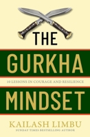 The Gurkha Mindset: 10 Lessons in Courage and Resilience 0349440336 Book Cover