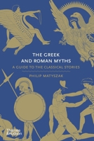 The Greek and Roman Myths: A Guide to the Classical Stories 0500251738 Book Cover