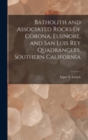 Batholith and Associated Rocks of Corona, Elsinore, and San Luis Rey Quadrangles, Southern California 1014298946 Book Cover