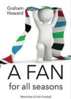 A Fan for All Seasons: Memories of Irish Football 1999817109 Book Cover