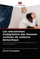 Les mécanismes d'adaptation des femmes victimes de violence domestique: Une étude de cas de la paroisse de Naggalama, sous-comté de Nabbaale 6204030604 Book Cover