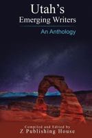 Utah's Emerging Writers: An Anthology 1727296125 Book Cover